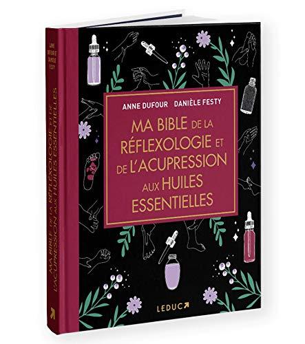 Ma bible de la réflexologie et de l'acupression aux huiles essentielles