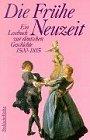 Die Frühe Neuzeit: Ein Lesebuch zur deutschen Geschichte 1500-1815