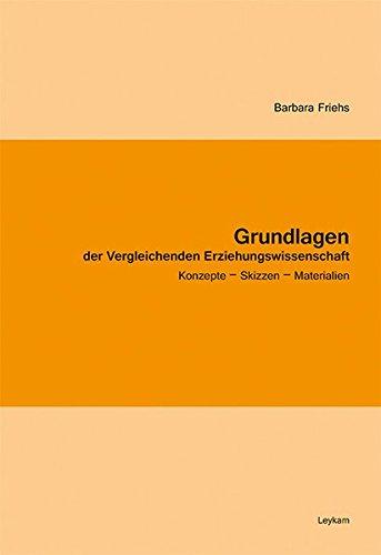 Grundlagen der Vergleichenden Erziehungswissenschaft: Konzepte - Skizzen - Materialien