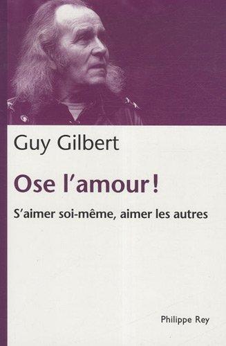 Ose l'amour ! : s'aimer soi-même, aimer les autres