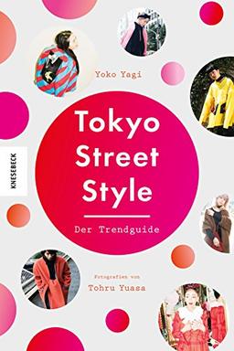 Tokyo Street Style: Der Trendguide zu Mode und Stil aus Tokio (Japan, Reiseführer)