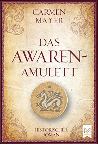 Das Awaren-Amulett: Historischer Roman.Völlig neue und überarbeitete Version