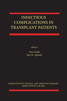 Infectious Complications in Transplant Recipients (Perspectives on Critical Care Infectious Diseases, 1, Band 1)