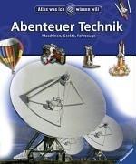 Alles was ich wissen will: Abenteuer Technik: Maschinen, Geräte, Fahrzeuge