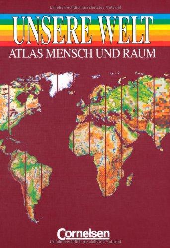 Unsere Welt - Mensch und Raum - Sekundarstufe I: Unsere Welt, Atlas Mensch und Raum