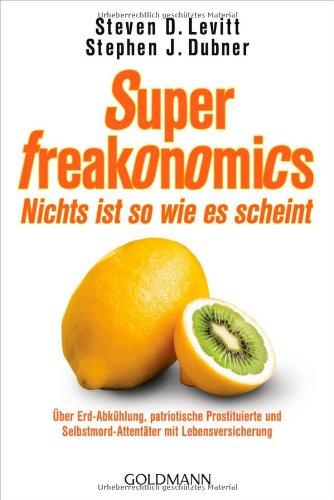 SuperFreakonomics - Nichts ist so wie es scheint: Über Erd-Abkühlung, patriotische Prostituierte und Selbstmord-Attentäter mit Lebensversicherung