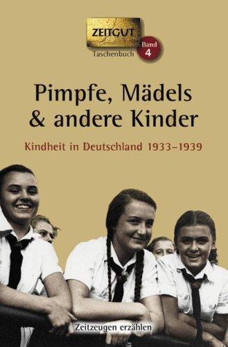 Pimpfe, Mädels & andere Kinder. Kindheit in Deutschland 1933-1939.  Geschichten und Berichte von Zeitzeugen