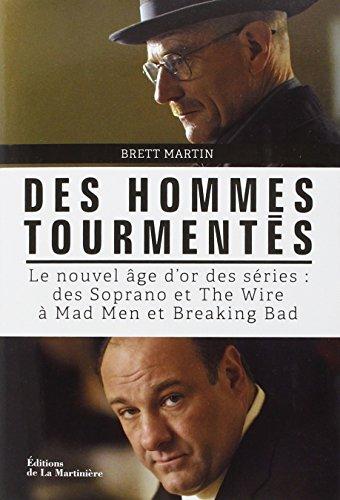 Des hommes tourmentés : le nouvel âge d'or des séries : des Soprano et The wire à Mad men et Breaking bad