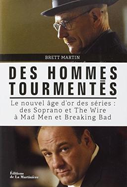 Des hommes tourmentés : le nouvel âge d'or des séries : des Soprano et The wire à Mad men et Breaking bad