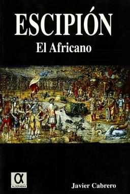 Publio cornelio escipión "el africano", la forja de un imperio universal (Pliegos de Narrativa)