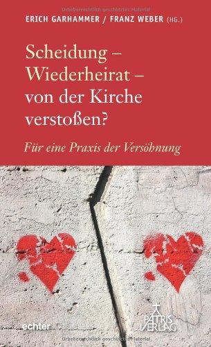 Scheidung - Wiederheirat - von der Kirche verstoßen?: Für eine Praxis der Versöhnung