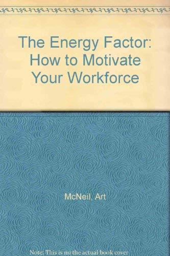 The Energy Factor: How to Motivate Your Workforce