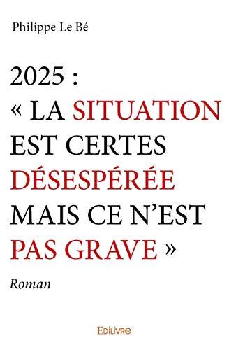 2025 : « la situation est certes désespérée mais ce n'est pas grave » : Roman