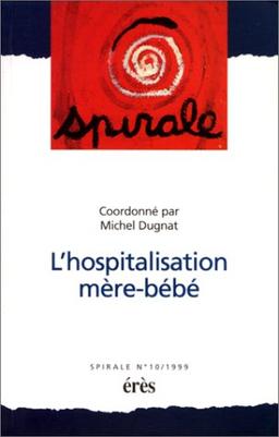 Spirale, n° 10. L'hospitalisation mère-bébé