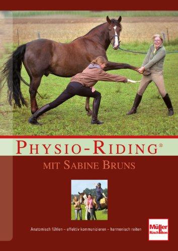 Physio-Riding mit Sabine Bruns: Anatomisch fühlen - effektiv kommunizieren - harmonisch reiten