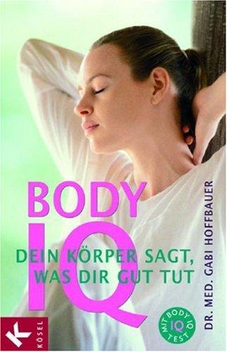 Body IQ. Dein Körper sagt, was dir gut tut