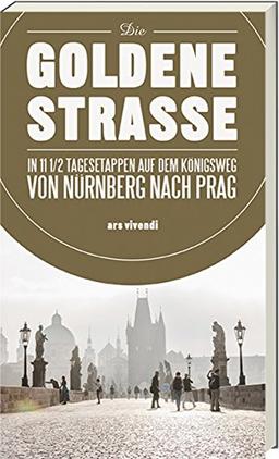 Die Goldene Straße - 11 1/2 Tagesetappen auf dem Königsweg von Nürnberg nach Prag