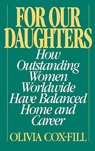 For Our Daughters: How Outstanding Women Worldwide Have Balanced Home and Career