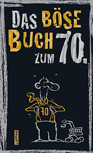 Das böse Buch zum 70. Ein satirisches Geschenkbuch zum 70. Geburtstag