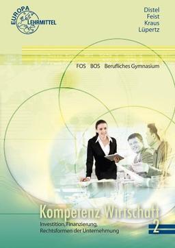 Kompetenz Wirtschaft FOS BOS Berufliches Gymnasium (Ausgabe Berlin): Band 2: Investition, Finanzierung, Rechtsformen der Unternehmungen