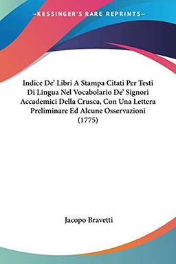 Indice De' Libri A Stampa Citati Per Testi Di Lingua Nel Vocabolario De' Signori Accademici Della Crusca, Con Una Lettera Preliminare Ed Alcune Osservazioni (1775)