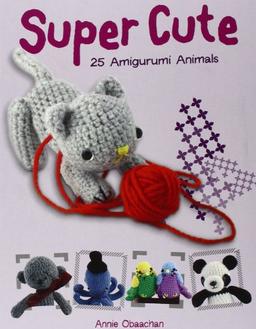 Super Cute: 25 Amigurumi Animals