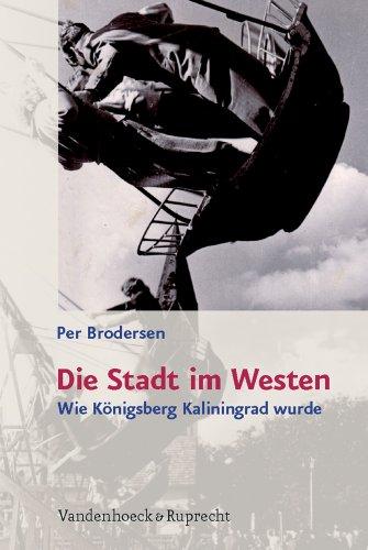 Die Stadt im Westen: Wie Königsberg Kaliningrad wurde