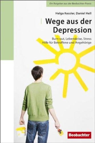 Wege aus der Depression: Burn-out, Lebenskrise, Stress - Hilfe für Betroffene und Angehörige