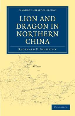 Lion and Dragon in Northern China (Cambridge Library Collection - East and South-East Asian History)