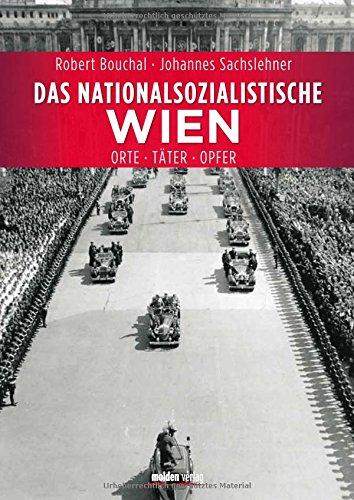 Das nationalsozialistische Wien: Orte - Täter - Opfer