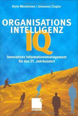 Organisations-Intelligenz IQ. Innovatives Informationsmanagement für das 21. Jahrhundert