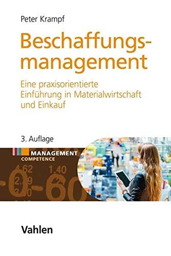 Beschaffungsmanagement: Eine praxisorientierte Einführung in Materialwirtschaft und Einkauf