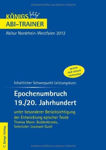 Königs Abi-Trainer: Epochenumbruch 19./20. Jahrhundert. Unter besonderer Berücksichtigung der Entwicklung epischer Texte: Buddenbrooks & Leutnant Gustl - Leistungskurs Deutsch NRW 2012