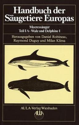 Handbuch der Säugetiere Europas, 6 Bde. in Tl.-Bdn. u. 1 Supplementbd., Bd.6/1A, Meeressäuger