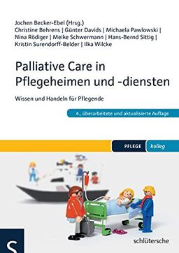 Palliative Care in Pflegeheimen und -diensten: Wissen und Handeln für Pflegende (PFLEGE kolleg)