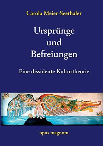 Ursprünge und Befreiungen: Eine dissidente Kulturtheorie