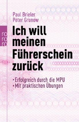 Ich will meinen Führerschein zurück: Erfolgreich durch die MPU. Mit praktischen Übungen