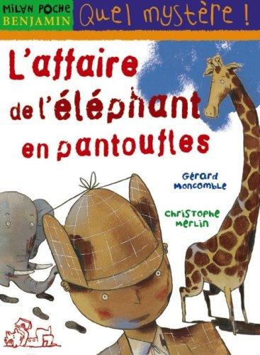 Les enquêtes fabuleuses du fameux Félix File-Filou. L'affaire de l'éléphant en pantoufles