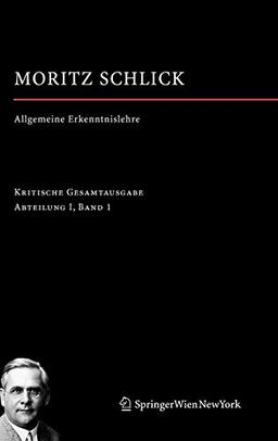 Allgemeine Erkenntnislehre: Abteilung I / Band 1 (Moritz Schlick. Gesamtausgabe, 1, Band 1)