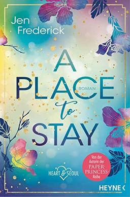 A Place to Stay: Roman (Die Heart-and-Seoul-Reihe, Band 2)