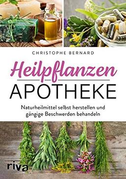 Heilpflanzen-Apotheke: Naturheilmittel selbst herstellen und gängige Beschwerden behandeln