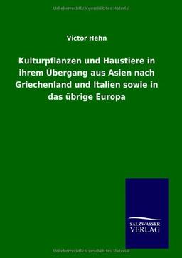 Kulturpflanzen und Haustiere in ihrem Übergang aus Asien nach Griechenland und Italien sowie in das übrige Europa