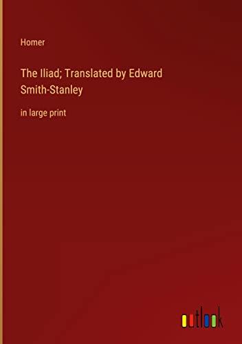 The Iliad; Translated by Edward Smith-Stanley: in large print