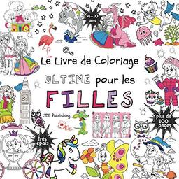 Le livre de Coloriage Ultime pour les Filles: Pour les enfants de 4 à 10 ans (Français) Broché - plus de 100 pages avec des dessins individuels et ... ultimes pour les garçons et les filles)