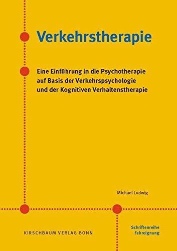 Verkehrstherapie: Eine Einführung in die Psychotherapie auf Basis der Verkehrspsychologie und der Kognitiven Verhaltenstherapie