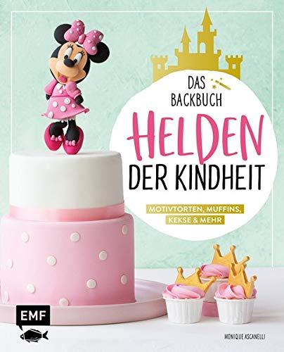 Helden der Kindheit – Das Backbuch – Motivtorten, Muffins, Kekse & mehr