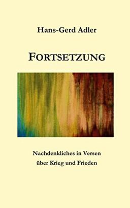 Fortsetzung: Nachdenkliches in Versen über Krieg und Frieden