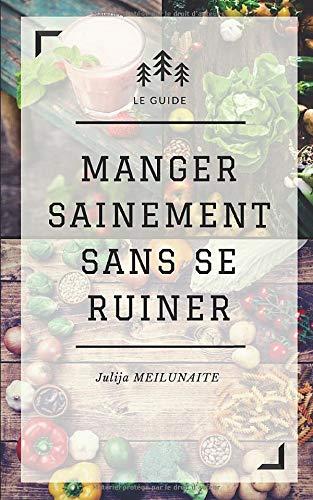 Manger sainement sans se ruiner: Le guide pour une alimentation saine et économique