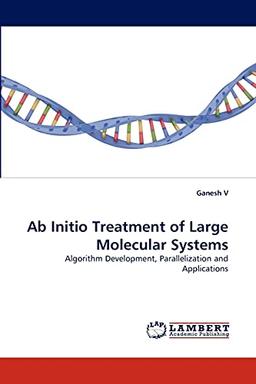 Ab Initio Treatment of Large Molecular Systems: Algorithm Development, Parallelization and Applications