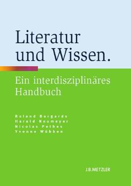 Literatur und Wissen: Ein interdisziplinäres Handbuch